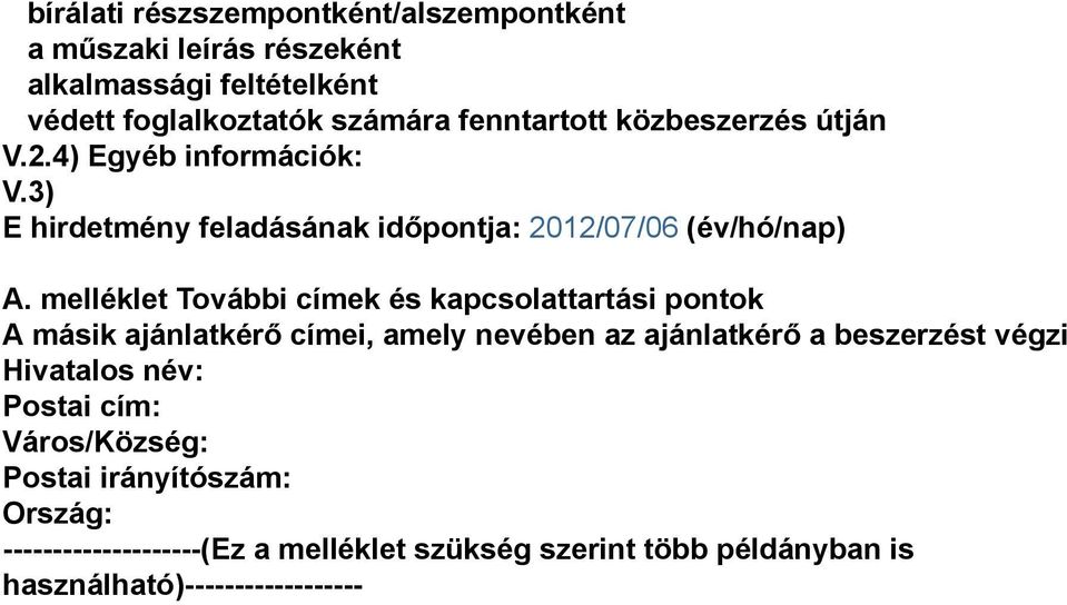 melléklet További címek és kapcsolattartási pontok A másik ajánlatkérő címei, amely nevében az ajánlatkérő a beszerzést végzi Hivatalos