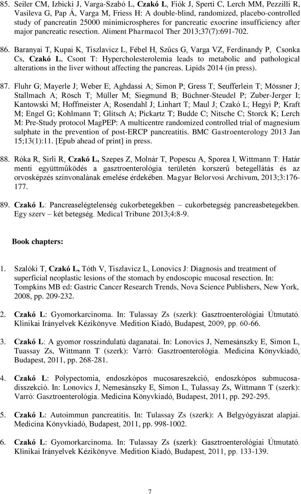 Baranyai T, Kupai K, Tiszlavicz L, Fébel H, Szűcs G, Varga VZ, Ferdinandy P, Csonka Cs, Czakó L, Csont T: Hypercholesterolemia leads to metabolic and pathological alterations in the liver without