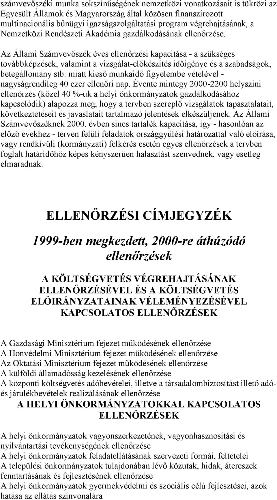 Az Állami Számvevőszék éves ellenőrzési kapacitása - a szükséges továbbképzések, valamint a vizsgálat-előkészítés időigénye és a szabadságok, betegállomány stb.