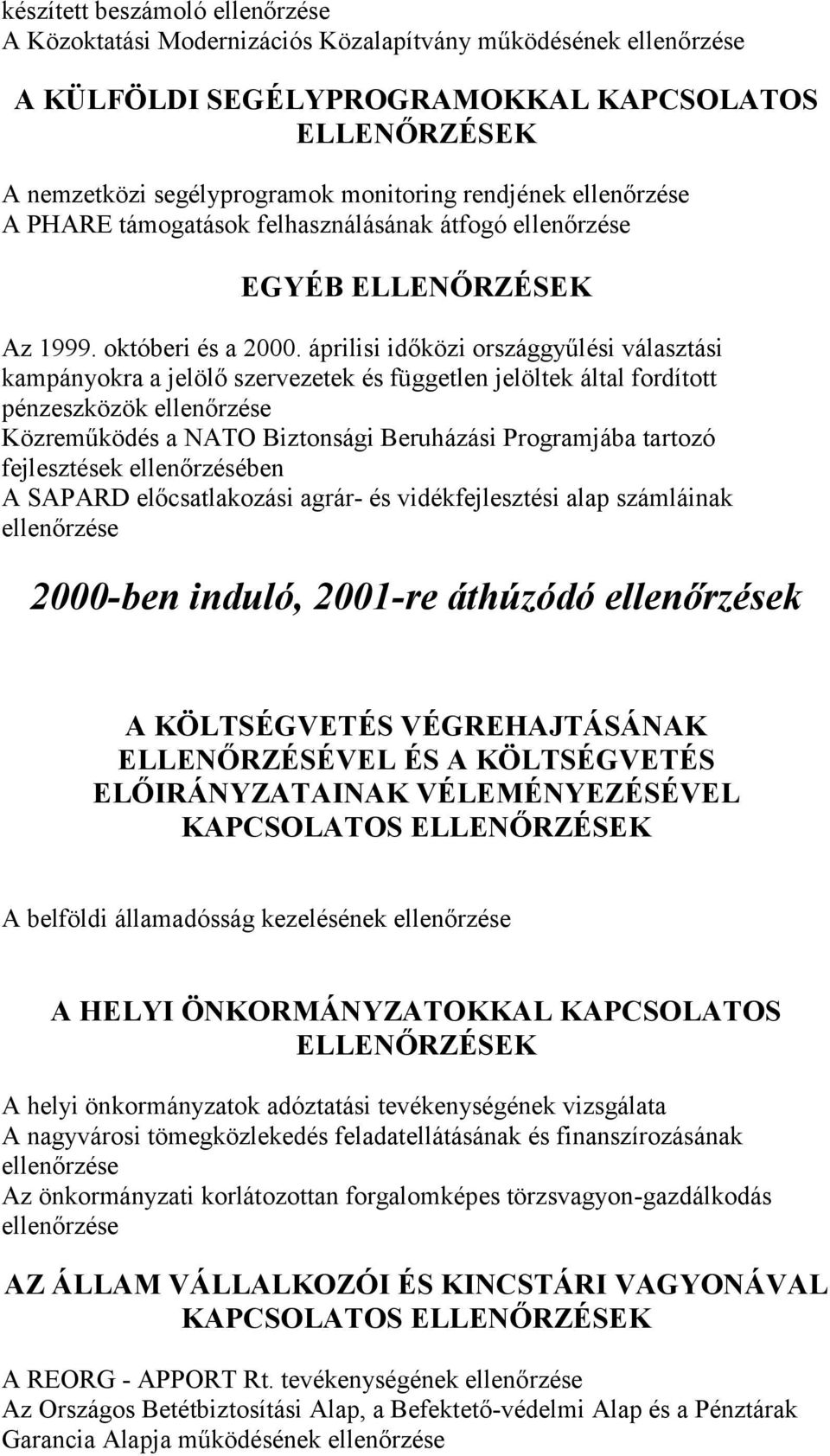 áprilisi időközi országgyűlési választási kampányokra a jelölő szervezetek és független jelöltek által fordított pénzeszközök Közreműködés a NATO Biztonsági Beruházási Programjába tartozó