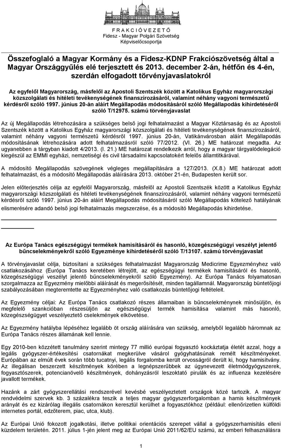 tevékenységének finanszírozásáról, valamint néhány vagyoni természetű kérdésről szóló 1997. június 20-án aláírt Megállapodás módosításáról szóló Megállapodás kihirdetéséről szóló T/12975.