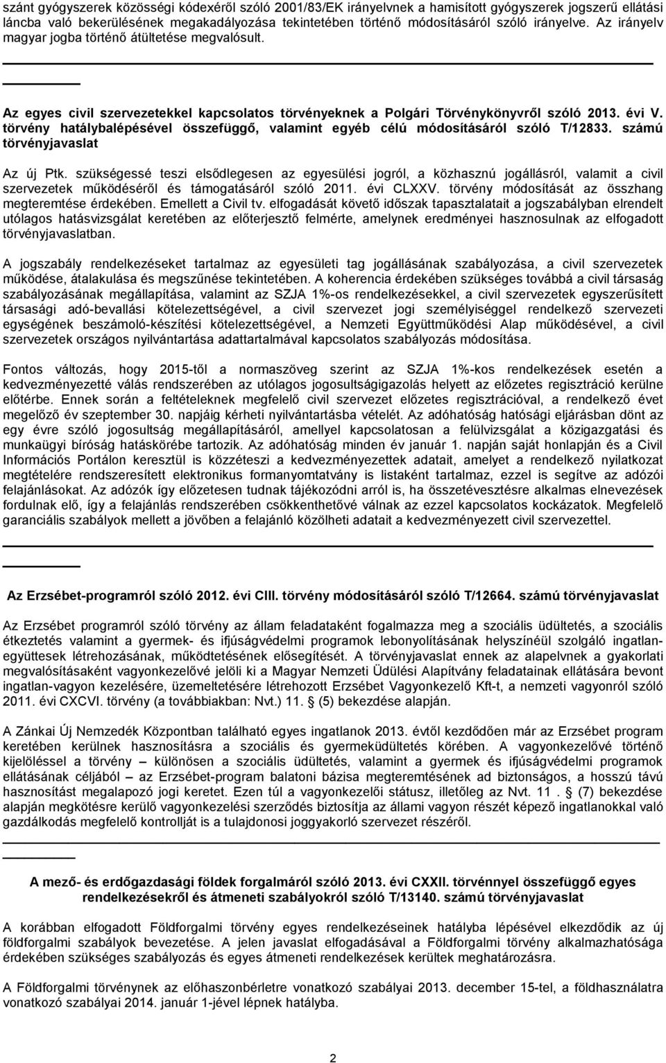 törvény hatálybalépésével összefüggő, valamint egyéb célú módosításáról szóló T/12833. számú törvényjavaslat Az új Ptk.