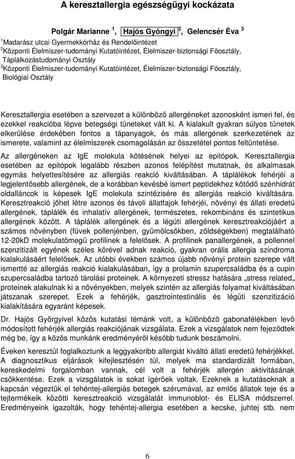 különbözı allergéneket azonosként ismeri fel, és ezekkel reakcióba lépve betegségi tüneteket vált ki.