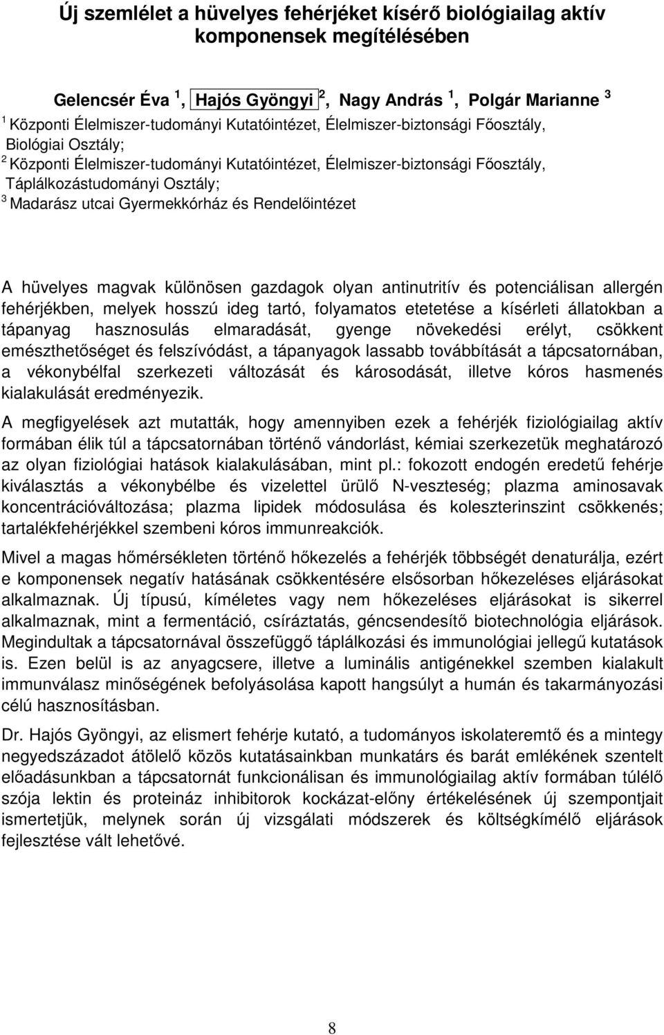 Gyermekkórház és Rendelıintézet A hüvelyes magvak különösen gazdagok olyan antinutritív és potenciálisan allergén fehérjékben, melyek hosszú ideg tartó, folyamatos etetetése a kísérleti állatokban a