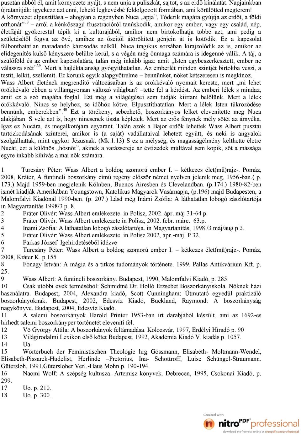 A környezet elpusztítása ahogyan a regényben Nuca apja, Tóderik magára gyújtja az erdőt, a földi otthonát 38 arról a kénkőszagú frusztrációról tanúskodik, amikor egy ember, vagy egy család, nép,