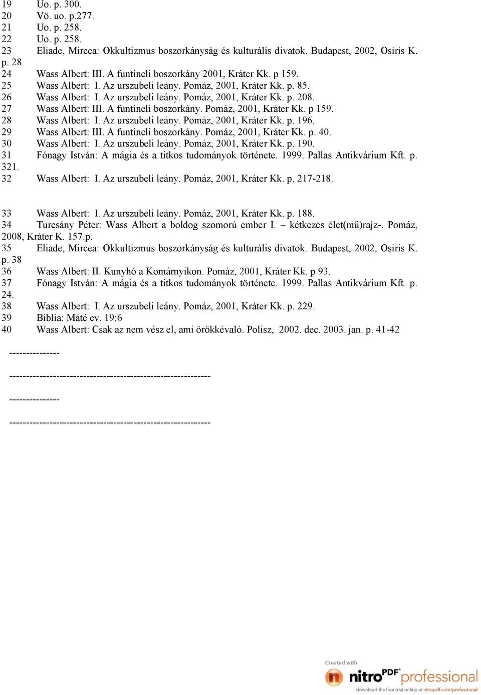 27 Wass Albert: III. A funtineli boszorkány. Pomáz, 2001, Kráter Kk. p 159. 28 Wass Albert: I. Az urszubeli leány. Pomáz, 2001, Kráter Kk. p. 196. 29 Wass Albert: III. A funtineli boszorkány. Pomáz, 2001, Kráter Kk. p. 40.