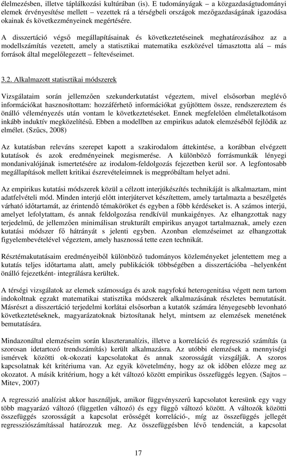 A disszertáció végsı megállapításainak és következtetéseinek meghatározásához az a modellszámítás vezetett, amely a statisztikai matematika eszközével támasztotta alá más források által