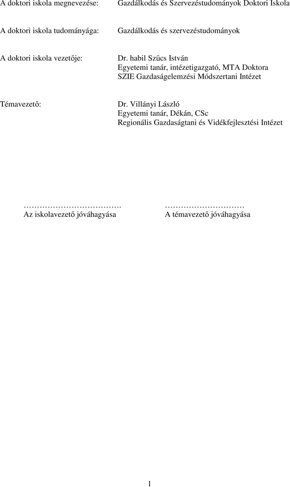 habil Szőcs István Egyetemi tanár, intézetigazgató, MTA Doktora SZIE Gazdaságelemzési Módszertani Intézet