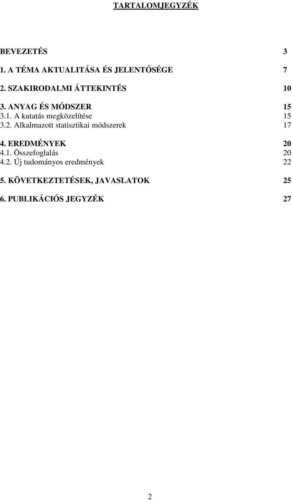 2. Alkalmazott statisztikai módszerek 17 4. EREDMÉNYEK 20 4.1. Összefoglalás 20 4.