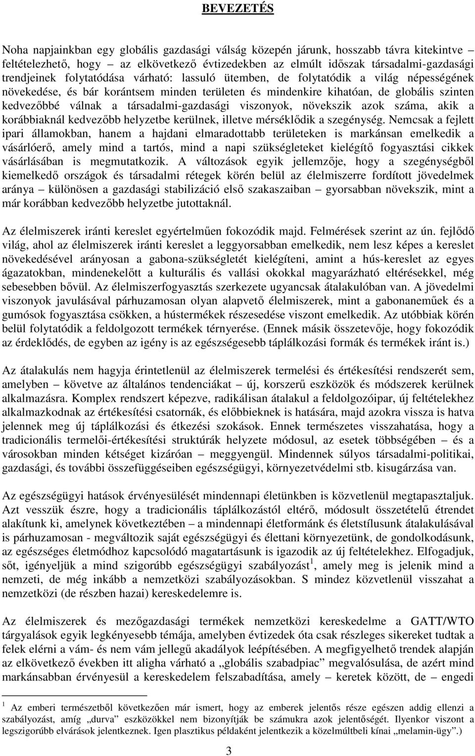 társadalmi-gazdasági viszonyok, növekszik azok száma, akik a korábbiaknál kedvezıbb helyzetbe kerülnek, illetve mérséklıdik a szegénység.