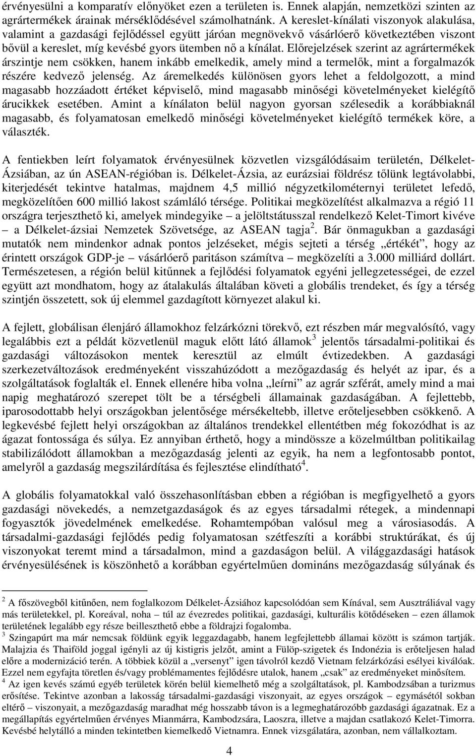 Elırejelzések szerint az agrártermékek árszintje nem csökken, hanem inkább emelkedik, amely mind a termelık, mint a forgalmazók részére kedvezı jelenség.