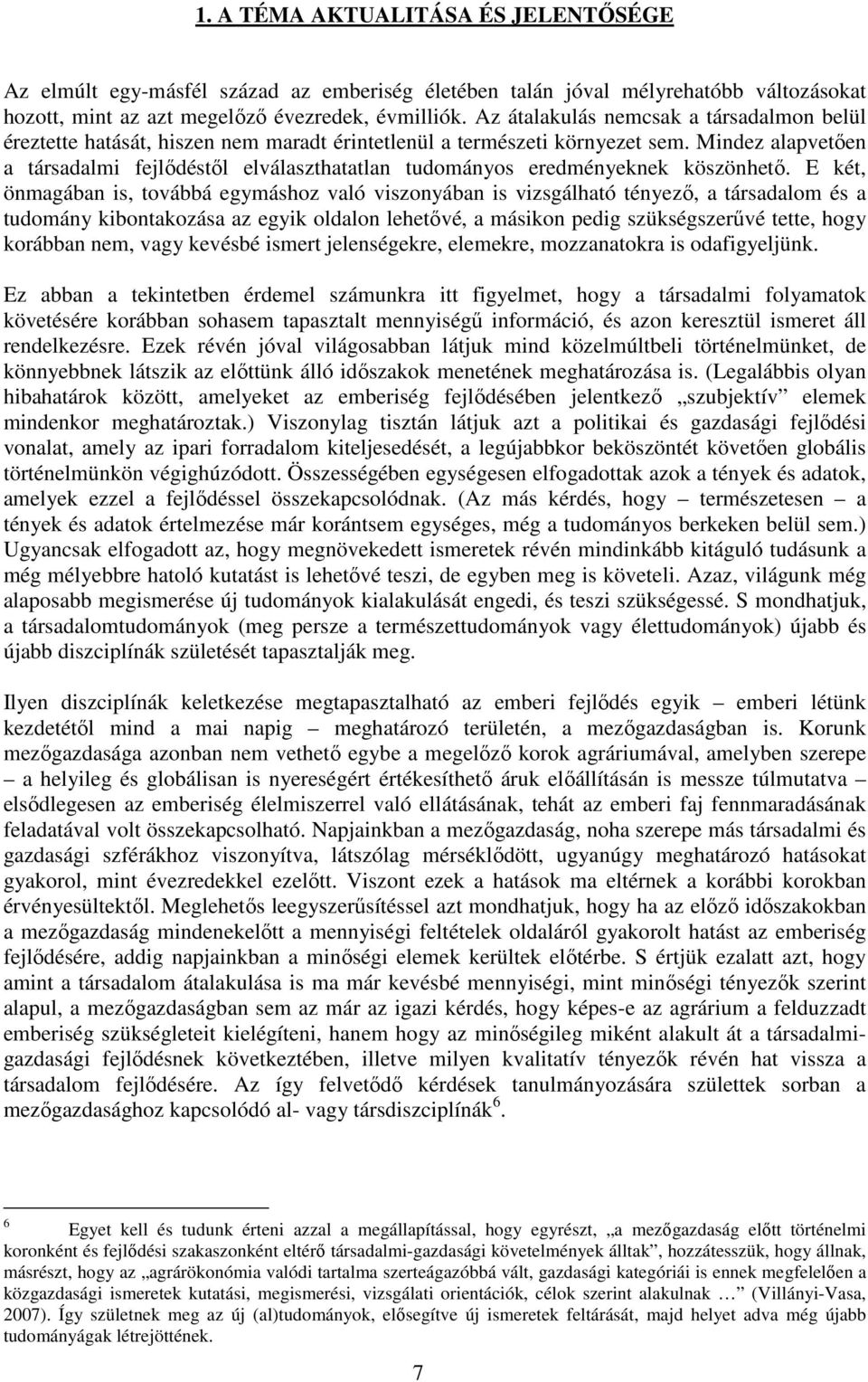 Mindez alapvetıen a társadalmi fejlıdéstıl elválaszthatatlan tudományos eredményeknek köszönhetı.