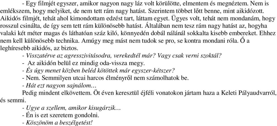 Általában nem tesz rám nagy hatást az, hogyha valaki két méter magas és láthatóan száz kiló, könnyedén dobál nálánál sokkalta kisebb embereket. Ehhez nem kell különösebb technika.