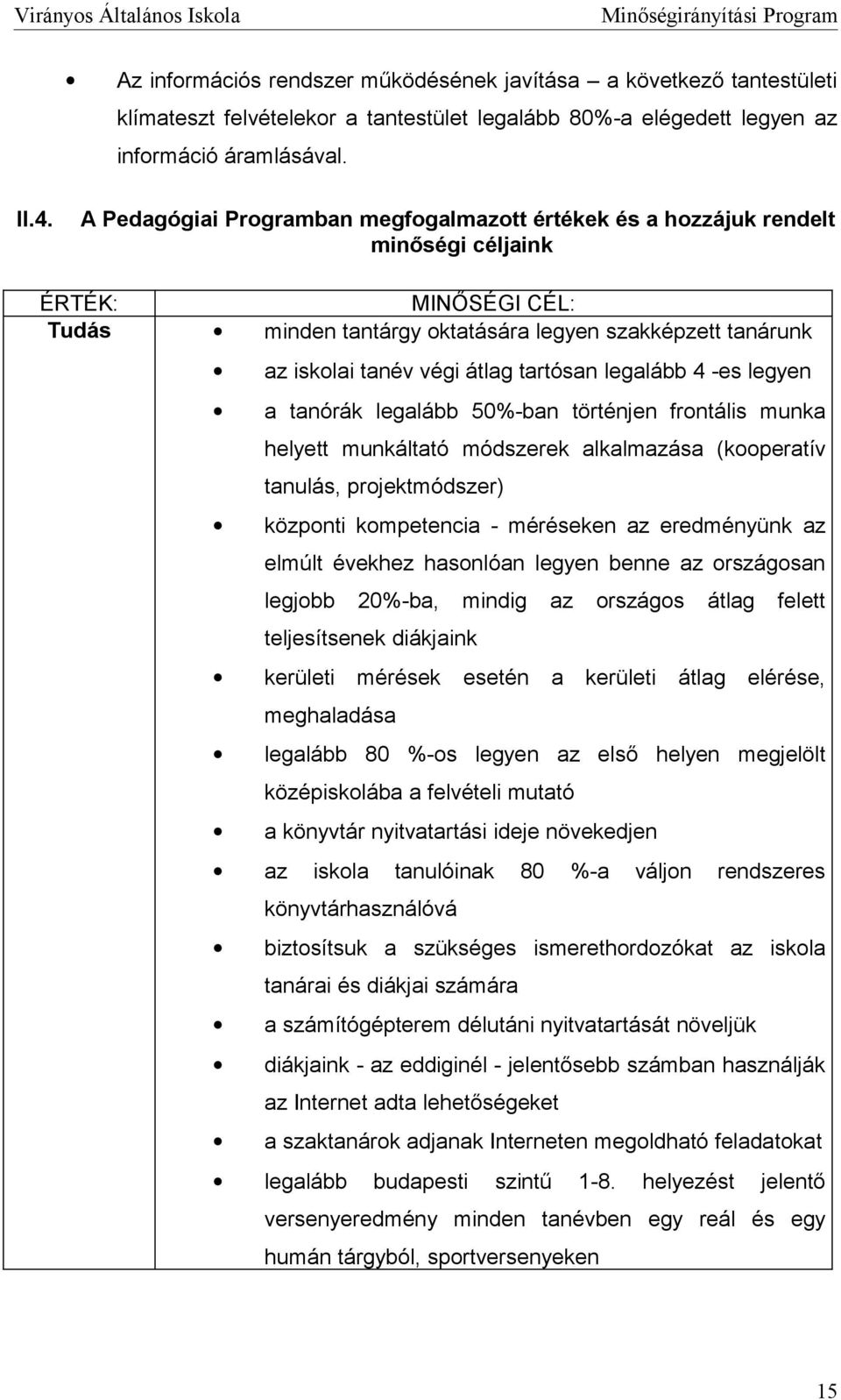 legalább 4 -es legyen a tanórák legalább 50%-ban történjen frntális munka helyett munkáltató módszerek alkalmazása (kperatív tanulás, prjektmódszer) közpnti kmpetencia - méréseken az eredményünk az