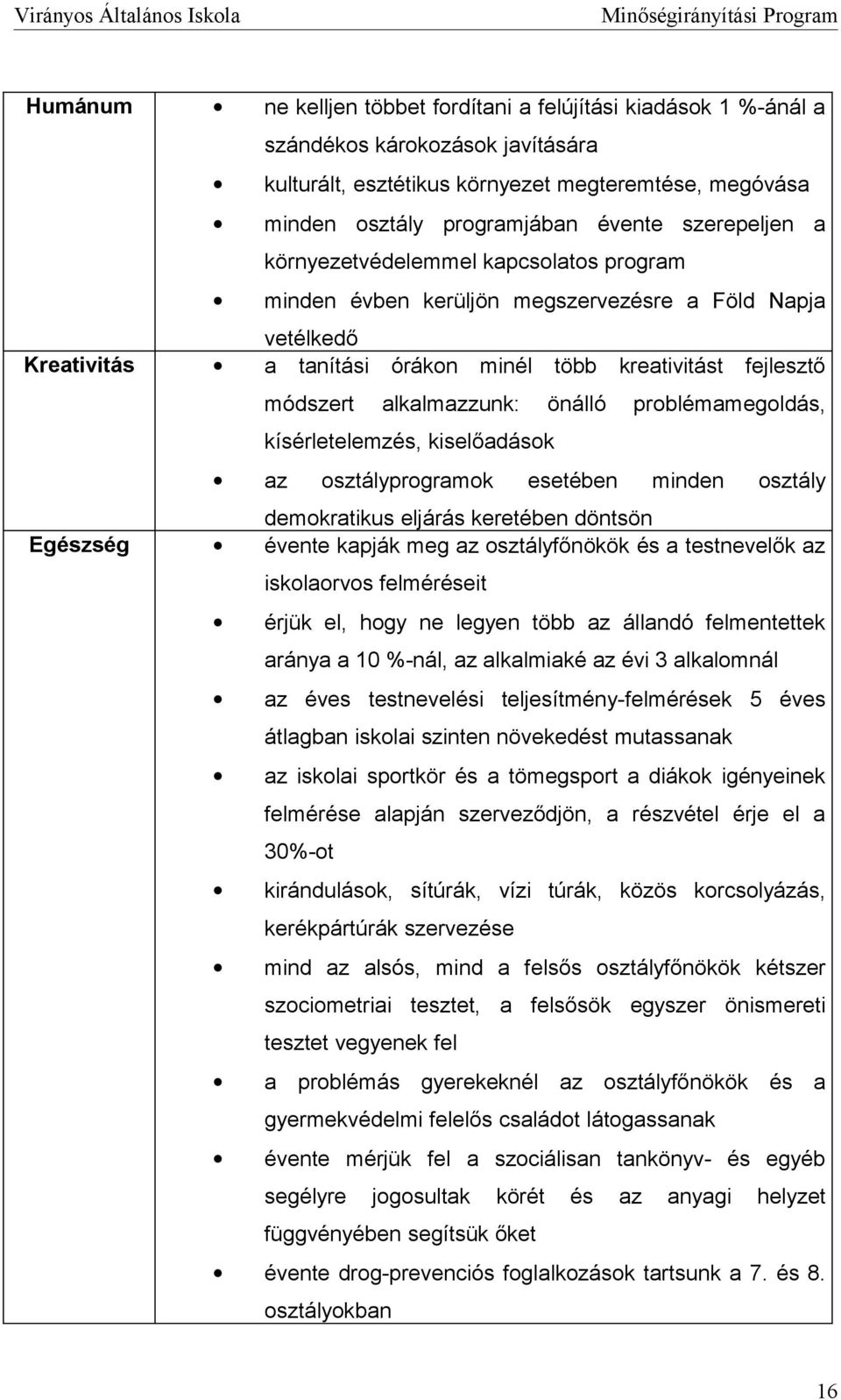 prblémamegldás, kísérletelemzés, kiselőadásk az sztályprgramk esetében minden sztály demkratikus eljárás keretében döntsön Egészség évente kapják meg az sztályfőnökök és a testnevelők az isklarvs