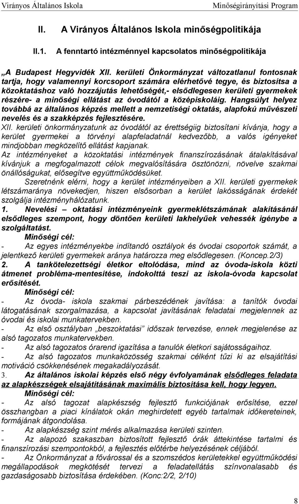 minőségi ellátást az óvdától a középiskláig. Hangsúlyt helyez tvábbá az általáns képzés mellett a nemzetiségi ktatás, alapfkú művészeti nevelés és a szakképzés fejlesztésére. XII.