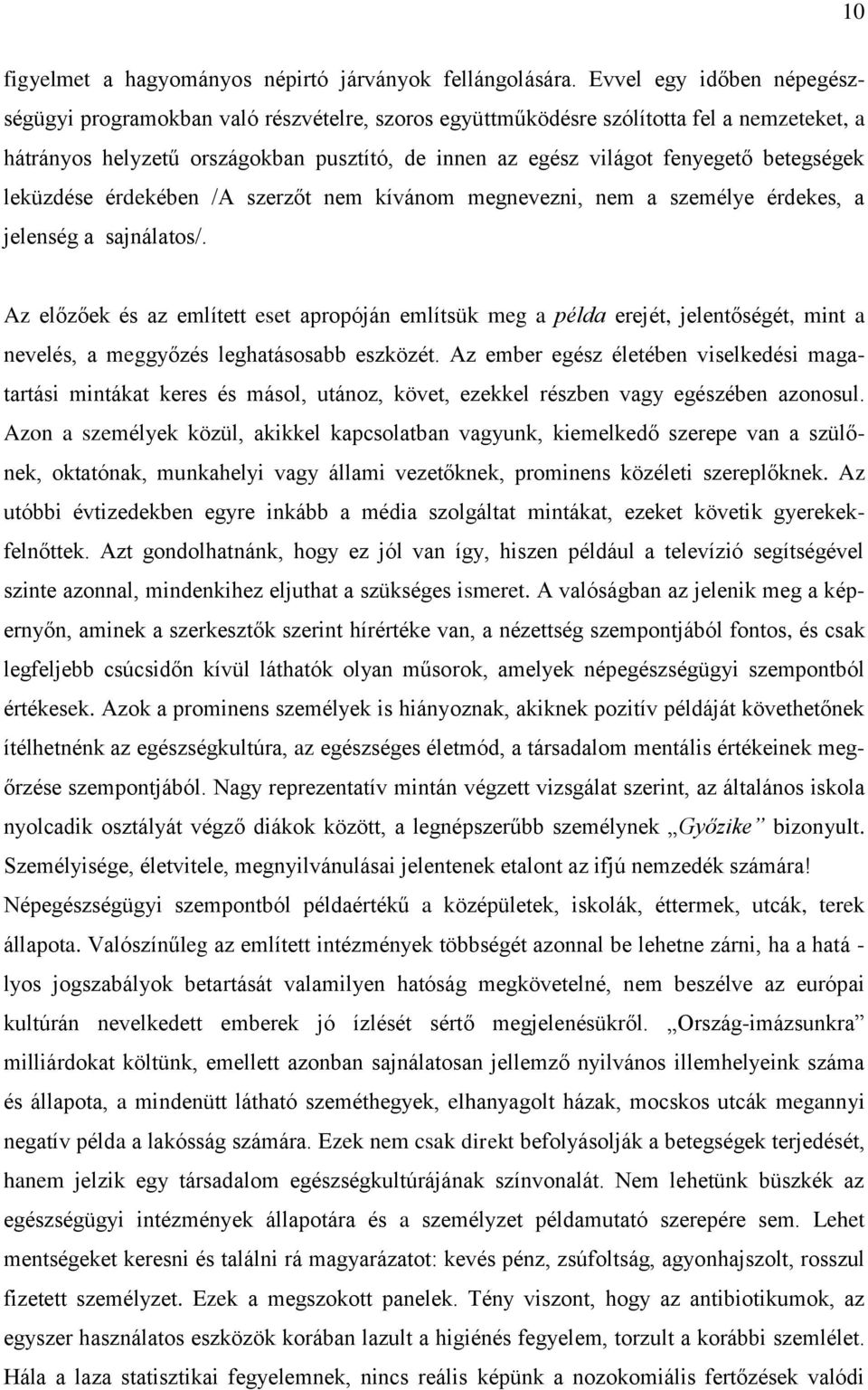 betegségek leküzdése érdekében /A szerzőt nem kívánom megnevezni, nem a személye érdekes, a jelenség a sajnálatos/.