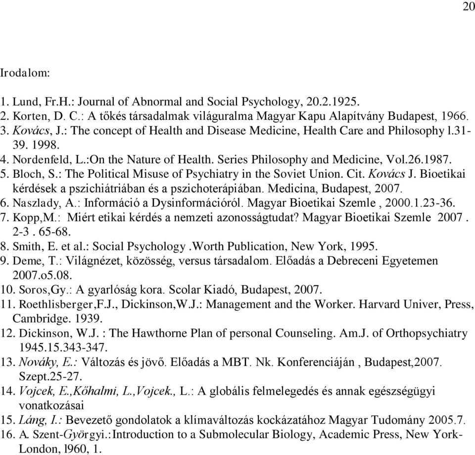 : The Political Misuse of Psychiatry in the Soviet Union. Cit. Kovács J. Bioetikai kérdések a pszichiátriában és a pszichoterápiában. Medicina, Budapest, 2007. 6. Naszlady, A.