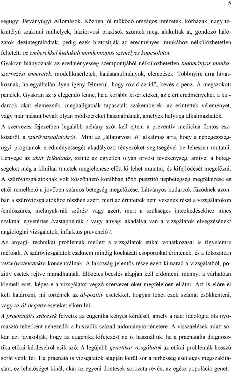 eredményes munkához nélkülözhetetlen feltételt: az emberekkel kialakult mindennapos személyes kapcsolatot.