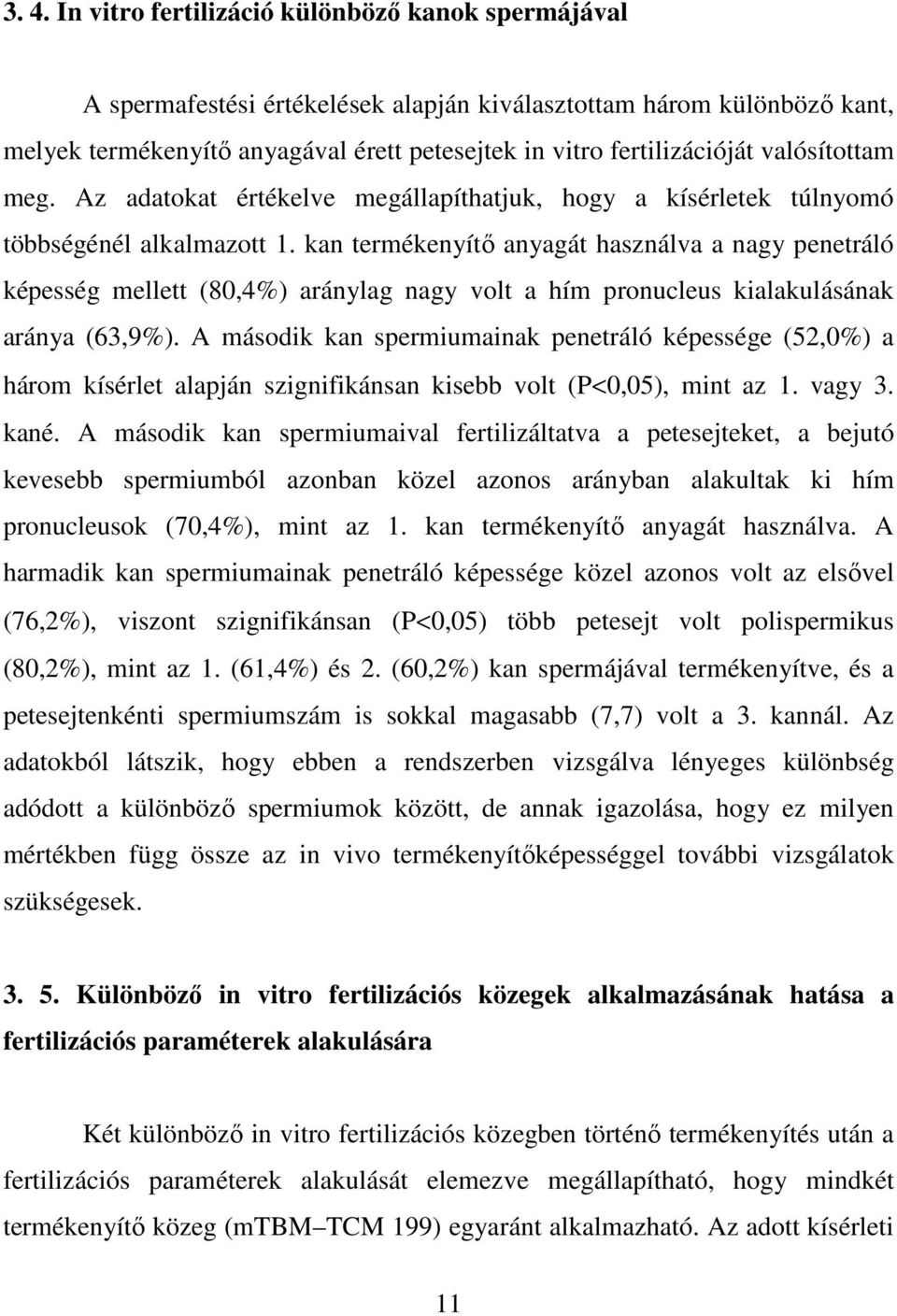 kan termékenyítı anyagát használva a nagy penetráló képesség mellett (80,4%) aránylag nagy volt a hím pronucleus kialakulásának aránya (63,9%).