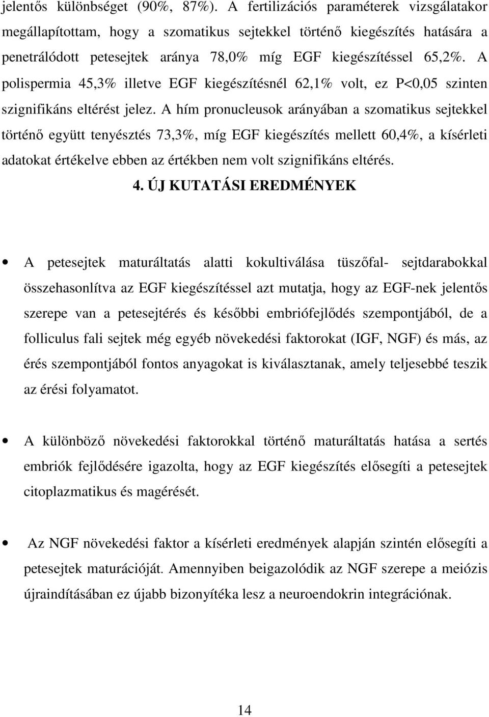 A polispermia 45,3% illetve EGF kiegészítésnél 62,1% volt, ez P<0,05 szinten szignifikáns eltérést jelez.