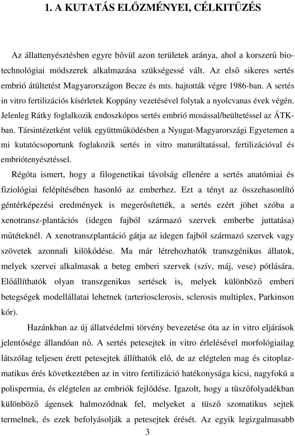 Jelenleg Rátky foglalkozik endoszkópos sertés embrió mosással/beültetéssel az ÁTKban.