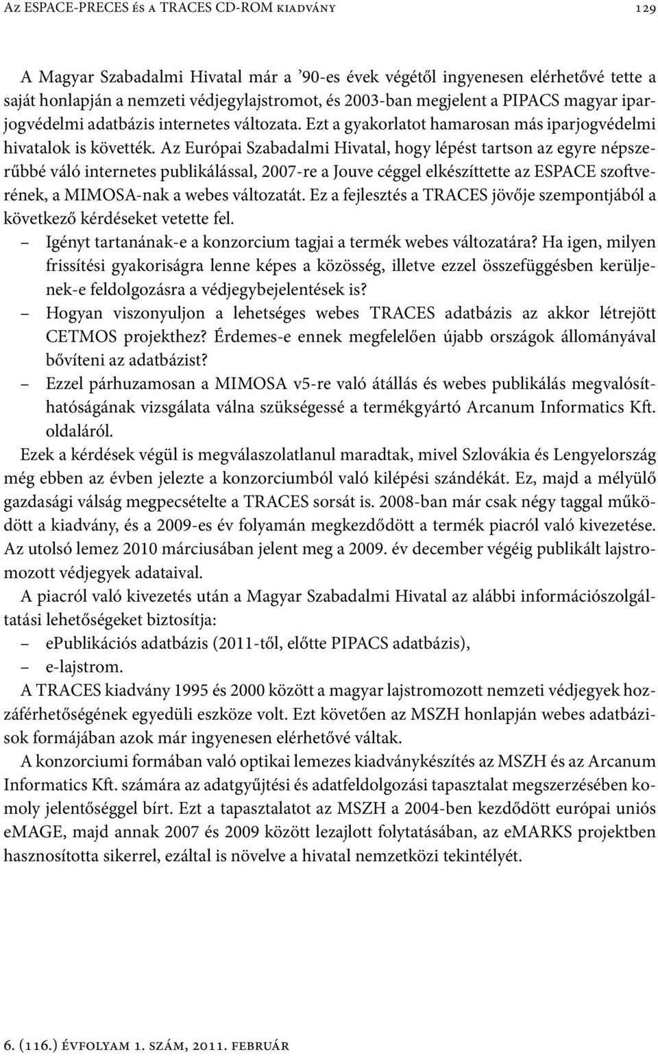 Az Európai Szabadalmi Hivatal, hogy lépést tartson az egyre népszerűbbé váló internetes publikálással, 2007-re a Jouve céggel elkészíttette az ESPACE szoftverének, a MIMOSA-nak a webes változatát.