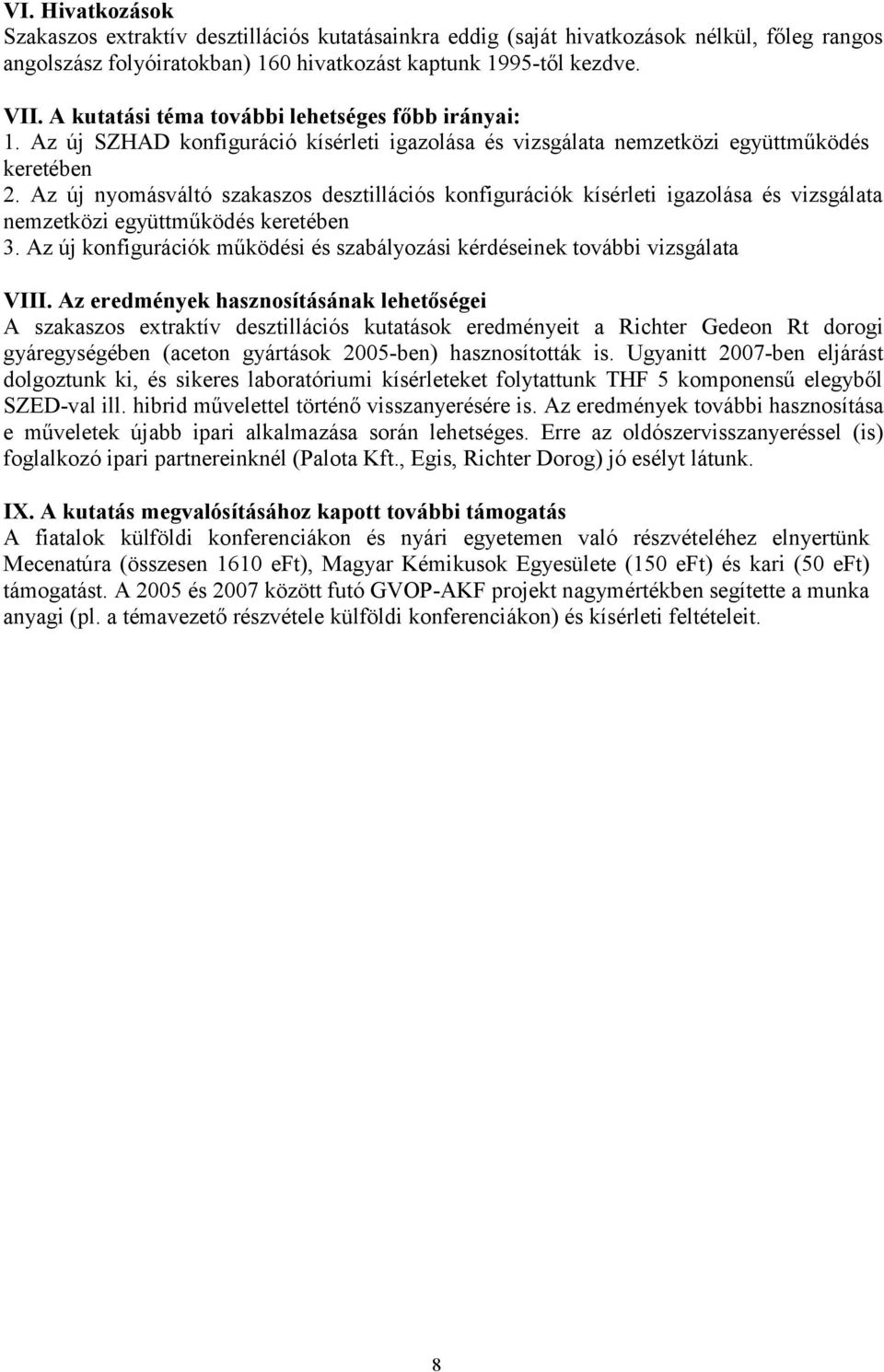 Az új nyomásváltó szakaszos desztillációs konfigurációk kísérleti igazolása és vizsgálata nemzetközi együttműködés keretében 3.