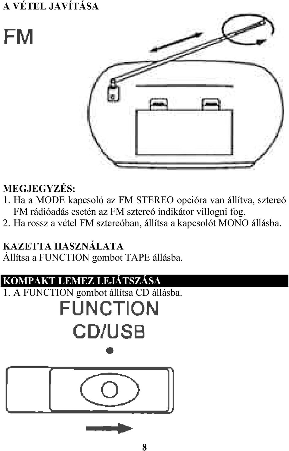 sztereó indikátor villogni fog. 2.