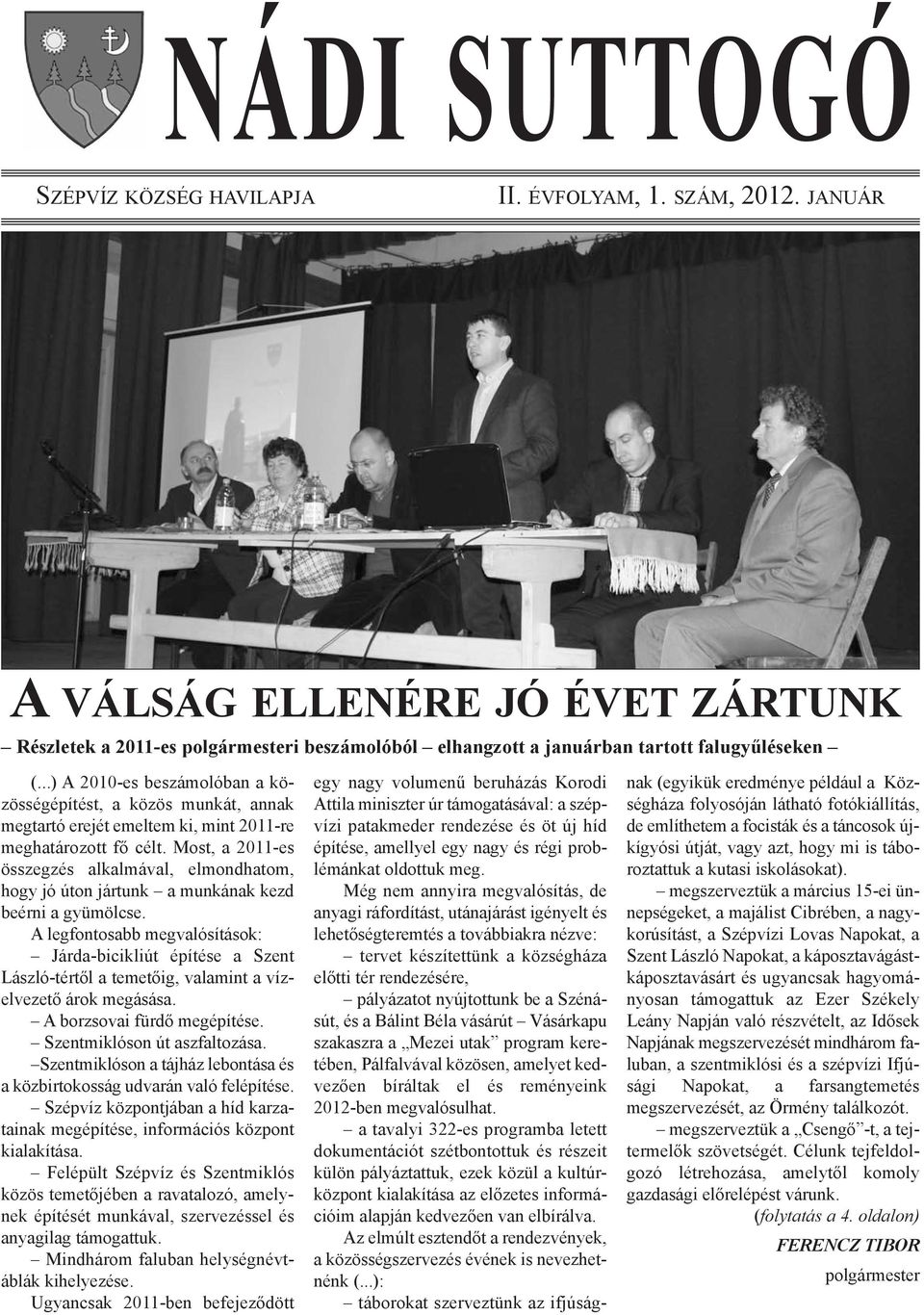 ..) A 2010-es beszámolóban a közösségépítést, a közös munkát, annak megtartó erejét emeltem ki, mint 2011-re meghatározott fő célt.