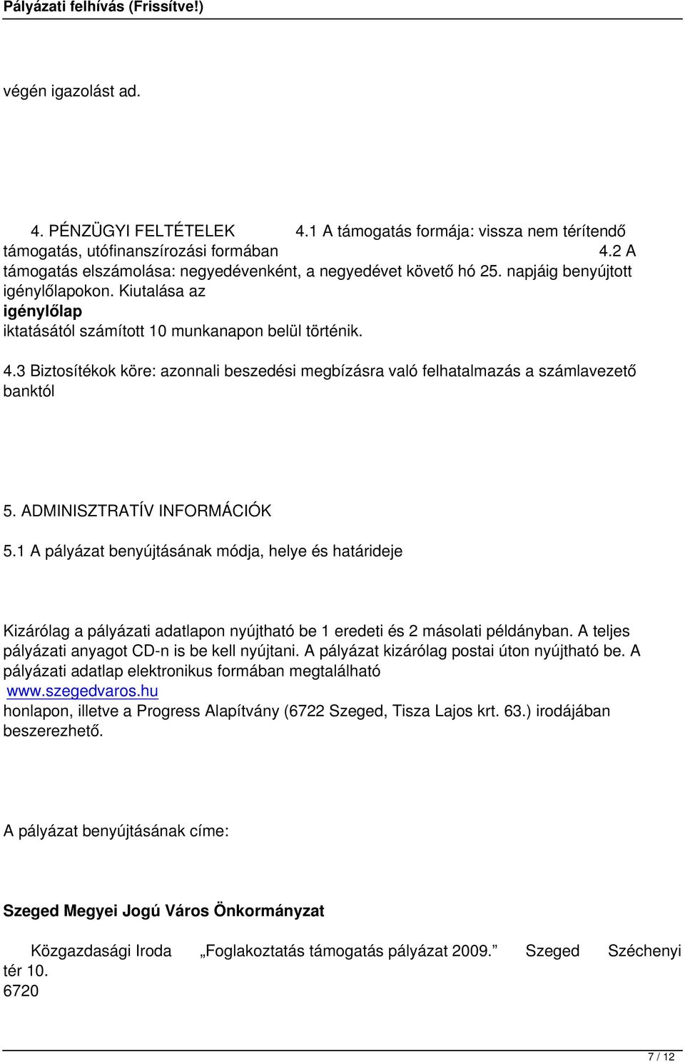 3 Biztosítékok köre: azonnali beszedési megbízásra való felhatalmazás a számlavezető banktól 5. ADMINISZTRATÍV INFORMÁCIÓK 5.