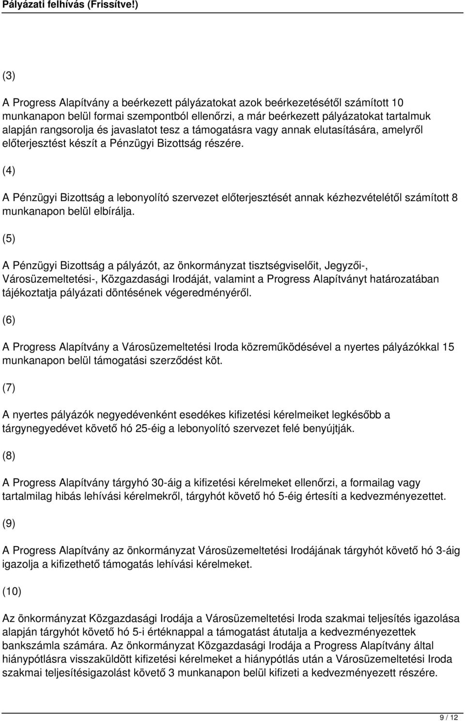 (4) A Pénzügyi Bizottság a lebonyolító szervezet előterjesztését annak kézhezvételétől számított 8 munkanapon belül elbírálja.