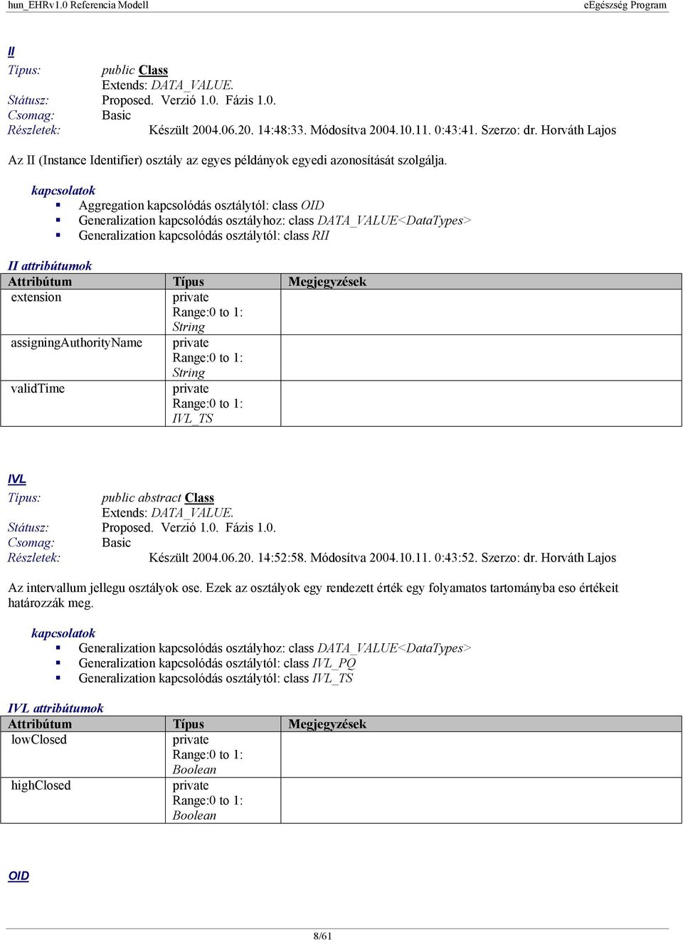 Aggregation kapcsolódás osztálytól: class OID Generalization kapcsolódás osztályhoz: class DATA_VALUE<DataTypes> Generalization kapcsolódás osztálytól: class RII II attribútumok extension String