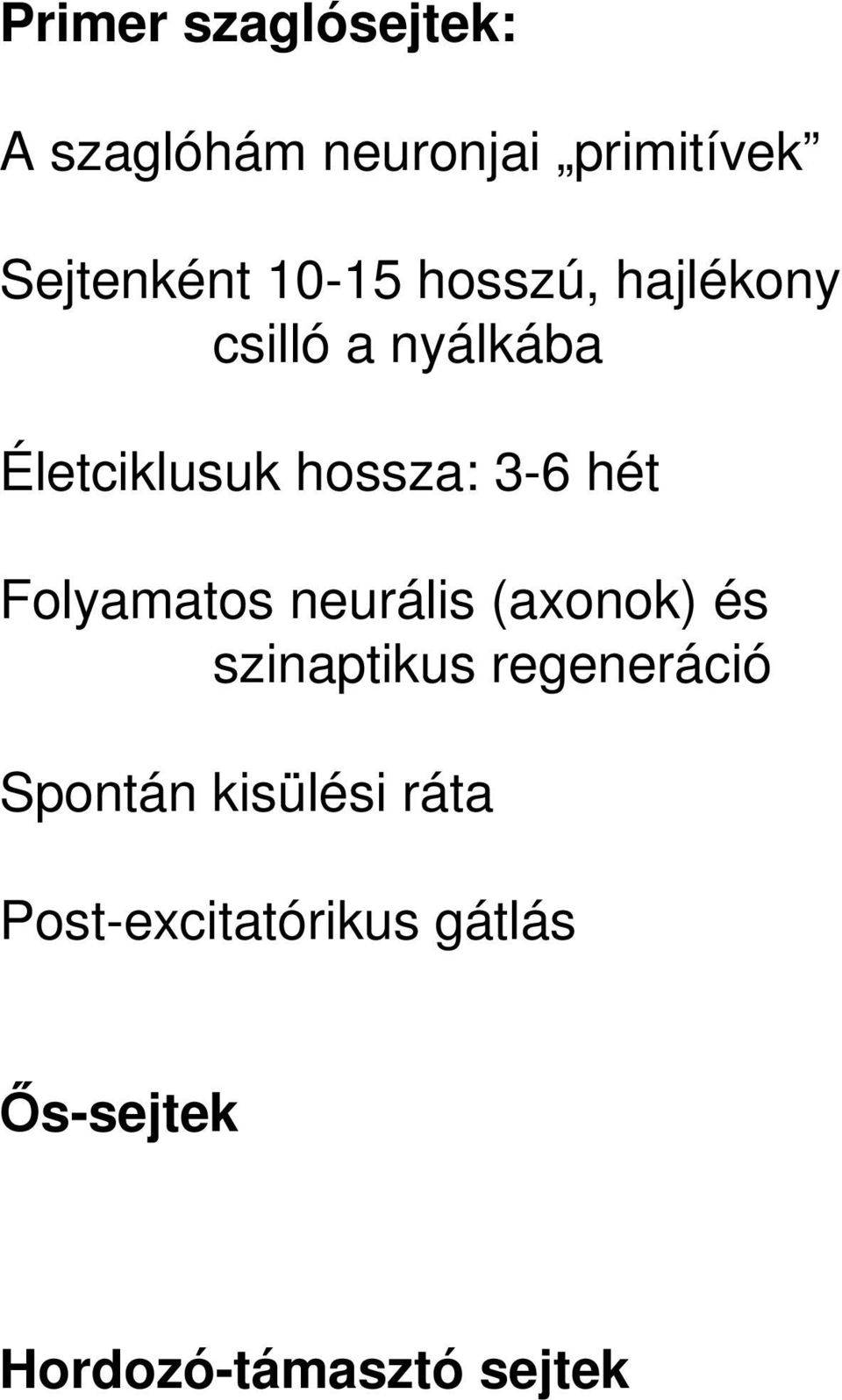 hét Folyamatos neurális (axonok) és szinaptikus regeneráció Spontán