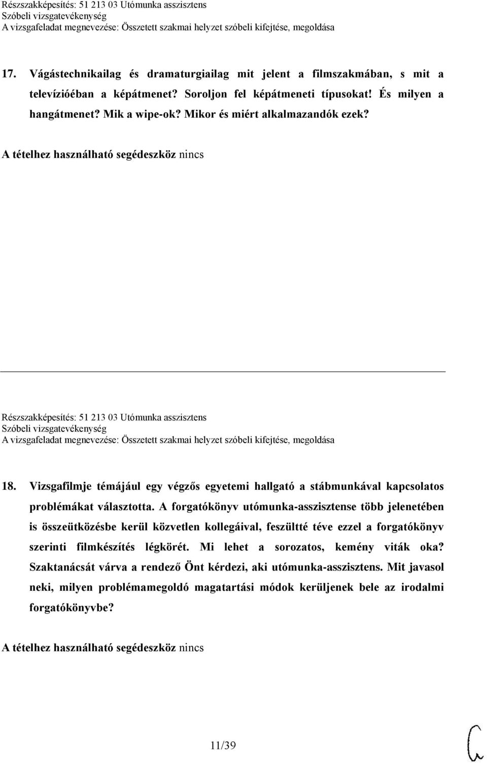 Vizsgafilmje témájául egy végzős egyetemi hallgató a stábmunkával kapcsolatos problémákat választotta.