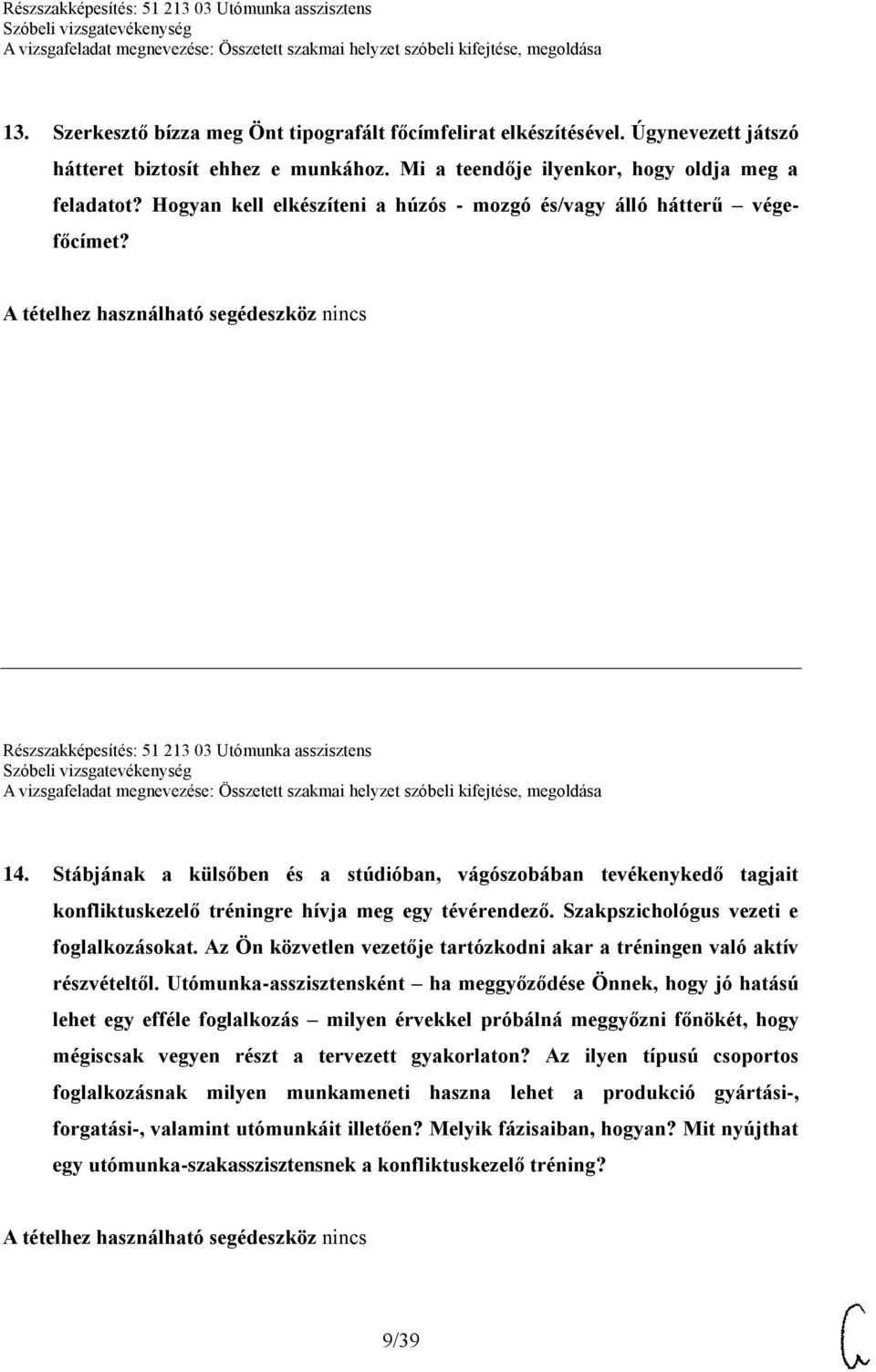 Stábjának a külsőben és a stúdióban, vágószobában tevékenykedő tagjait konfliktuskezelő tréningre hívja meg egy tévérendező. Szakpszichológus vezeti e foglalkozásokat.