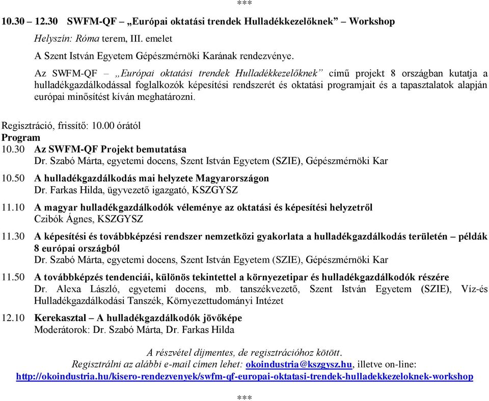 európai minősítést kíván meghatározni. Regisztráció, frissítő: 10.00 órától 10.30 Az SWFM-QF Projekt bemutatása Dr. Szabó Márta, egyetemi docens, Szent István Egyetem (SZIE), Gépészmérnöki Kar 10.