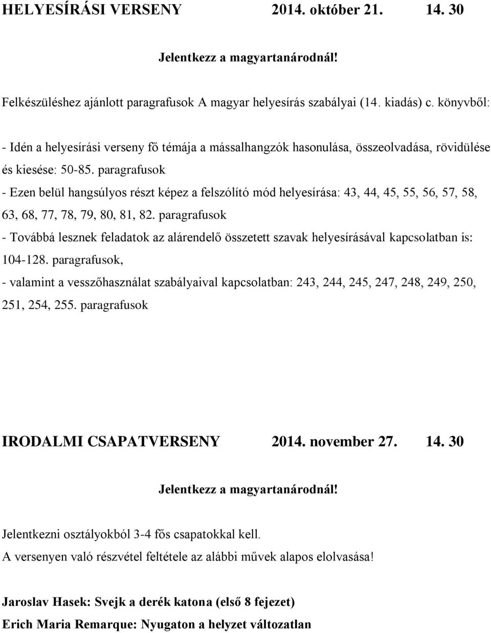 paragrafusok - Ezen belül hangsúlyos részt képez a felszólító mód helyesírása: 43, 44, 45, 55, 56, 57, 58, 63, 68, 77, 78, 79, 80, 81, 82.