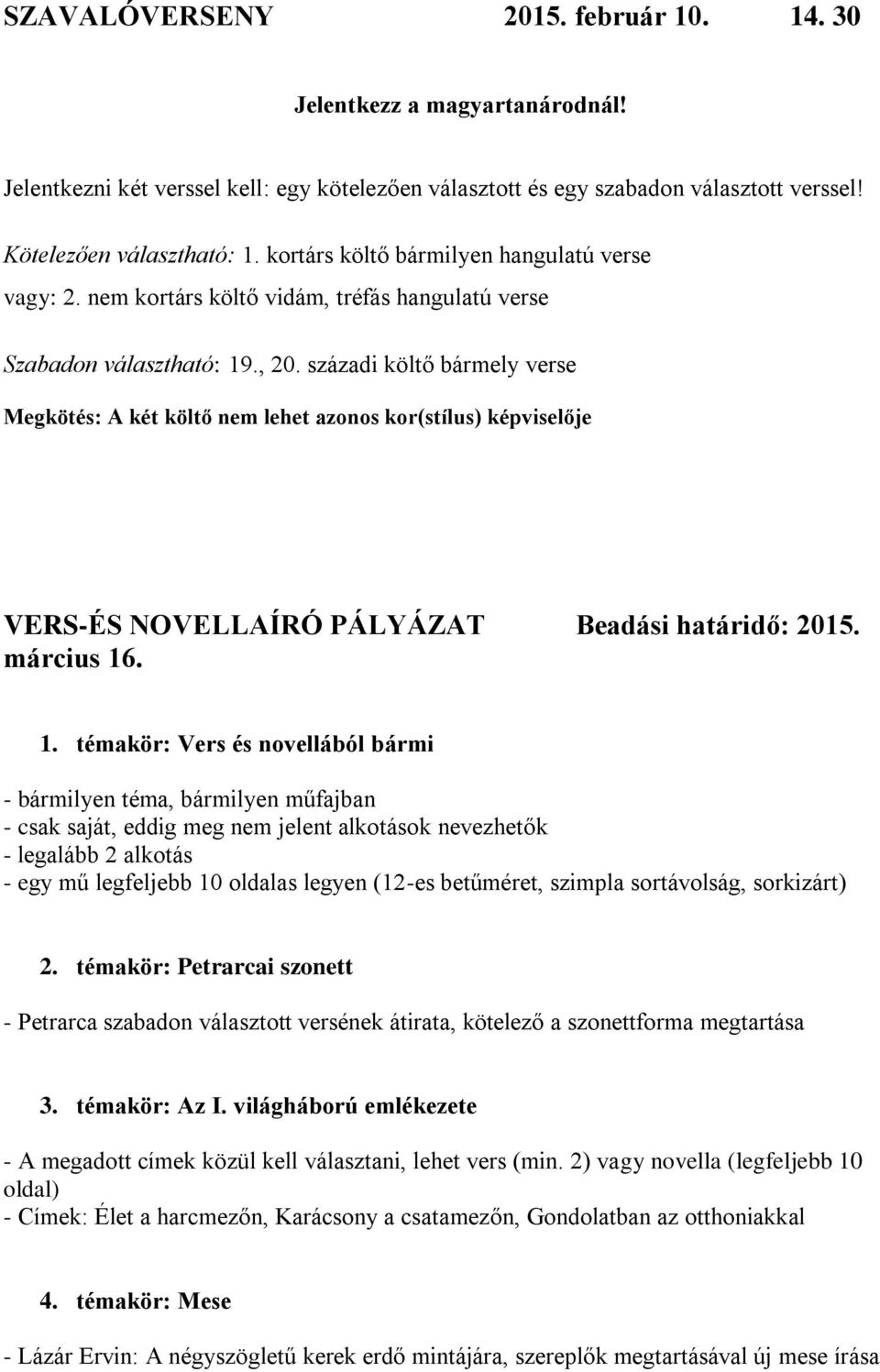 századi költő bármely verse Megkötés: A két költő nem lehet azonos kor(stílus) képviselője VERS-ÉS NOVELLAÍRÓ PÁLYÁZAT Beadási határidő: 2015. március 16