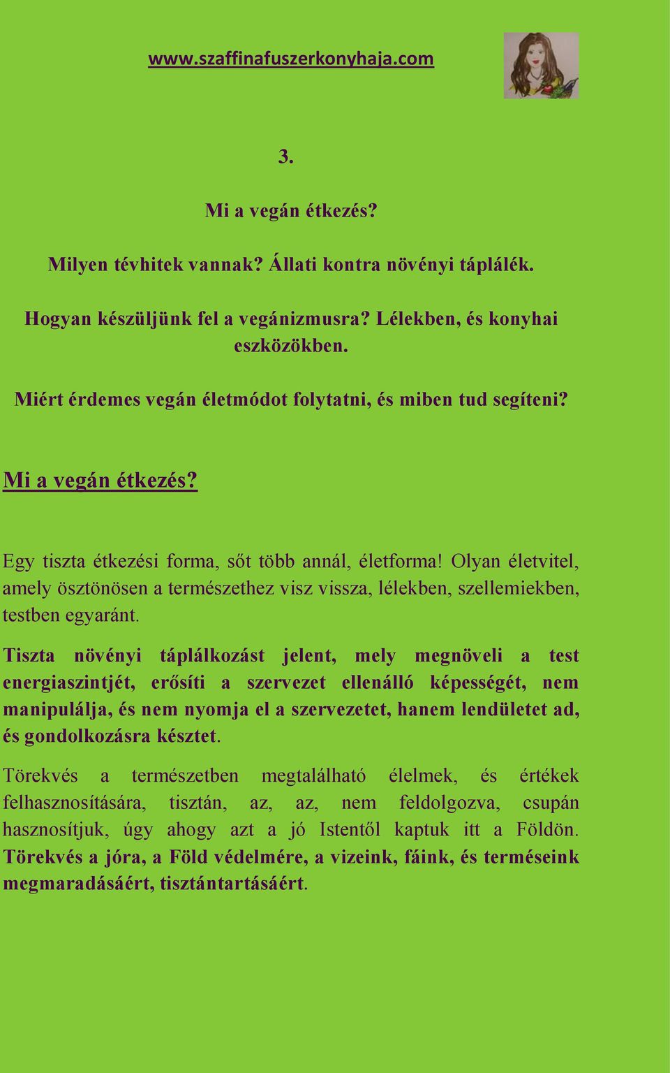 Olyan életvitel, amely ösztönösen a természethez visz vissza, lélekben, szellemiekben, testben egyaránt.