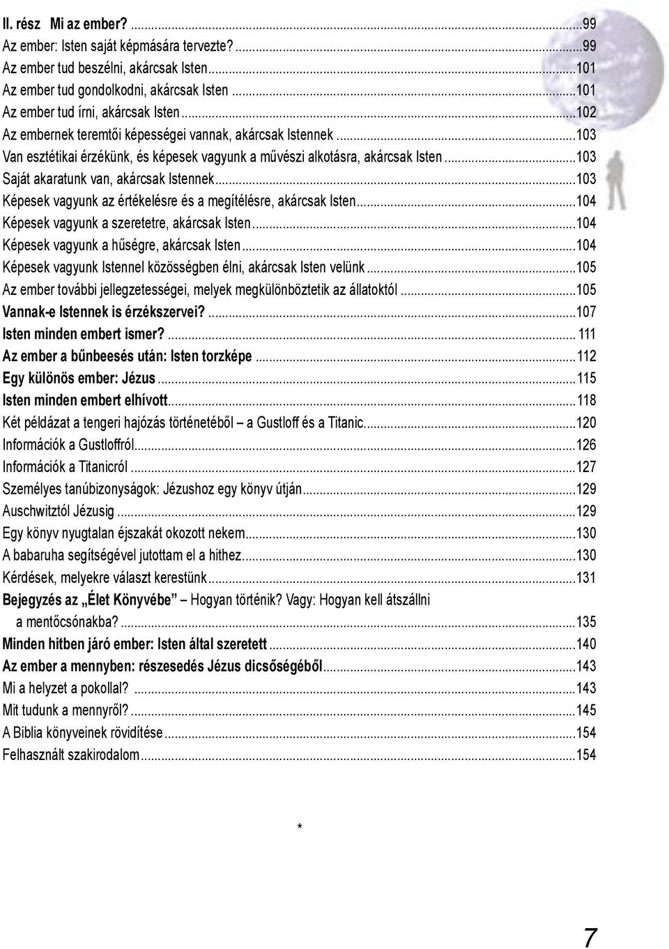 ..103 Képesek vagyunk az értékelésre és a megítélésre, akárcsak Isten...104 Képesek vagyunk a szeretetre, akárcsak Isten...104 Képesek vagyunk a hűségre, akárcsak Isten.