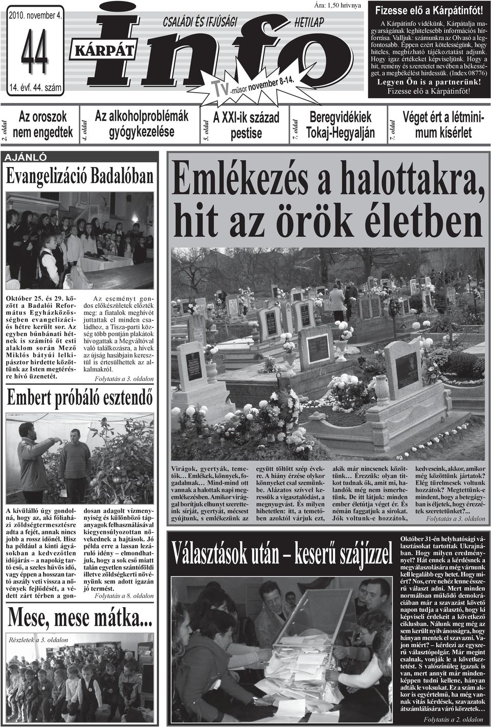 Hogy a hit, remény és szeretetet nevében a békességet, a megbékélést hirdessük. (Index 08776) Legyen Ön is a partnerünk! Fizesse elő a Kárpátinfót! 2. oldal Az oroszok nem engedtek 4.