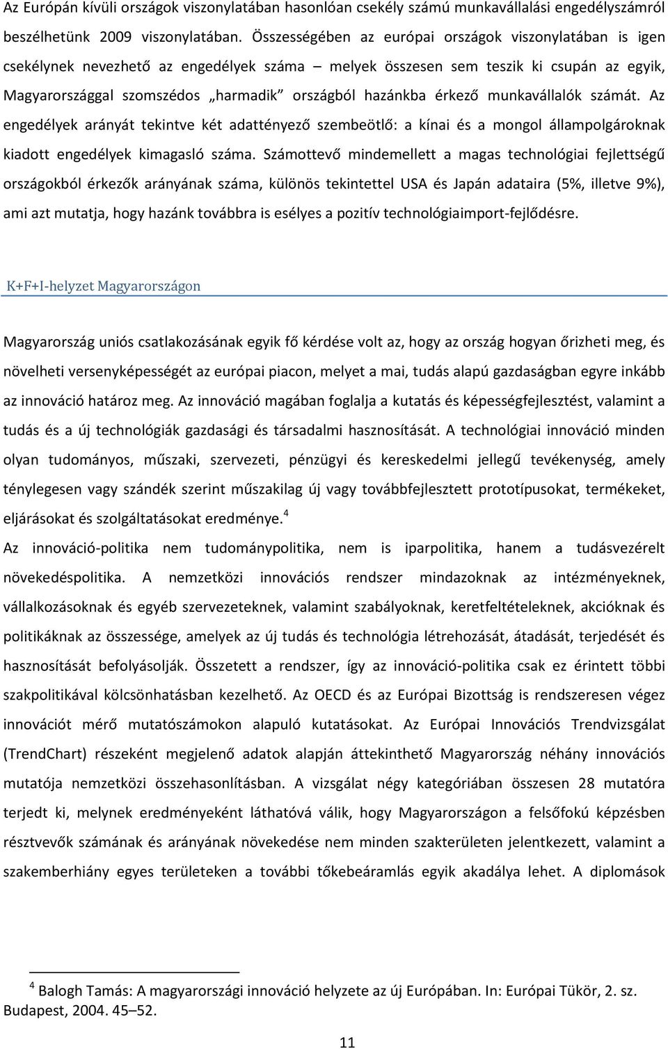 érkező munkavállalók számát. Az engedélyek arányát tekintve két adattényező szembeötlő: a kínai és a mongol állampolgároknak kiadott engedélyek kimagasló száma.