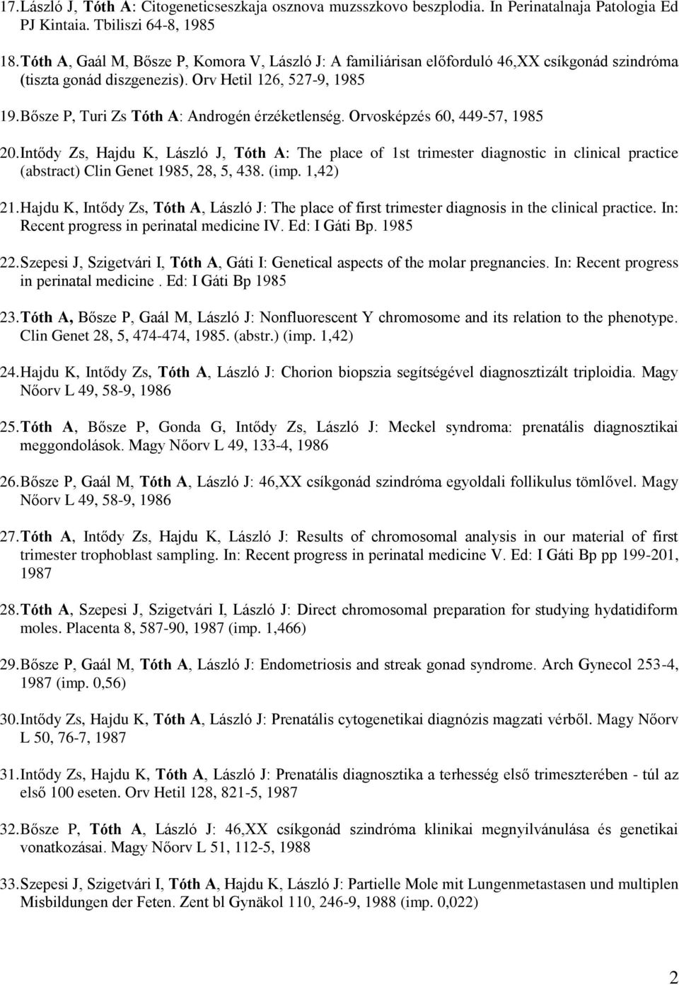 Bősze P, Turi Zs Tóth A: Androgén érzéketlenség. Orvosképzés 60, 449-57, 1985 20.