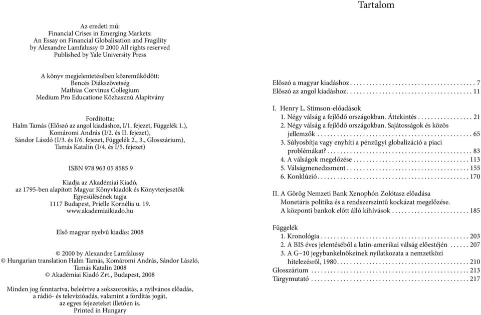 fejezet, Függelék 1.), Komáromi András (I/2. és II. fejezet), Sándor László (I/3. és I/6. fejezet, Függelék 2., 3., Glosszárium), Tamás Katalin (I/4. és I/5.