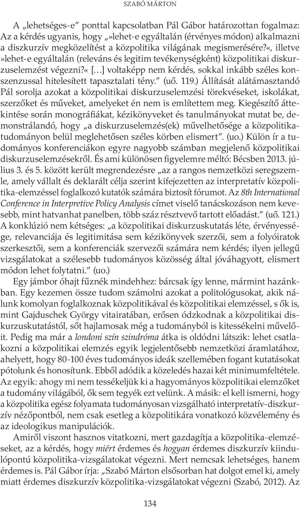 «[ ] voltaképp nem kérdés, sokkal inkább széles konszenzussal hitelesített tapasztalati tény. (uő. 119.