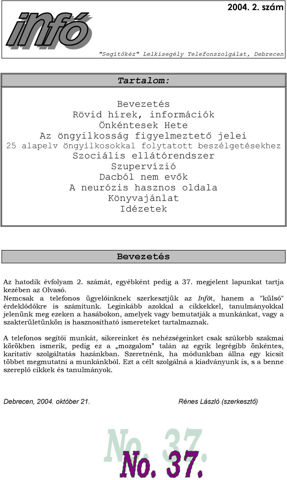 megjelent lapunkat tartja kezében az Olvasó. Nemcsak a telefonos ügyelőinknek szerkesztjük az Infót, hanem a "külső" érdeklődőkre is számítunk.