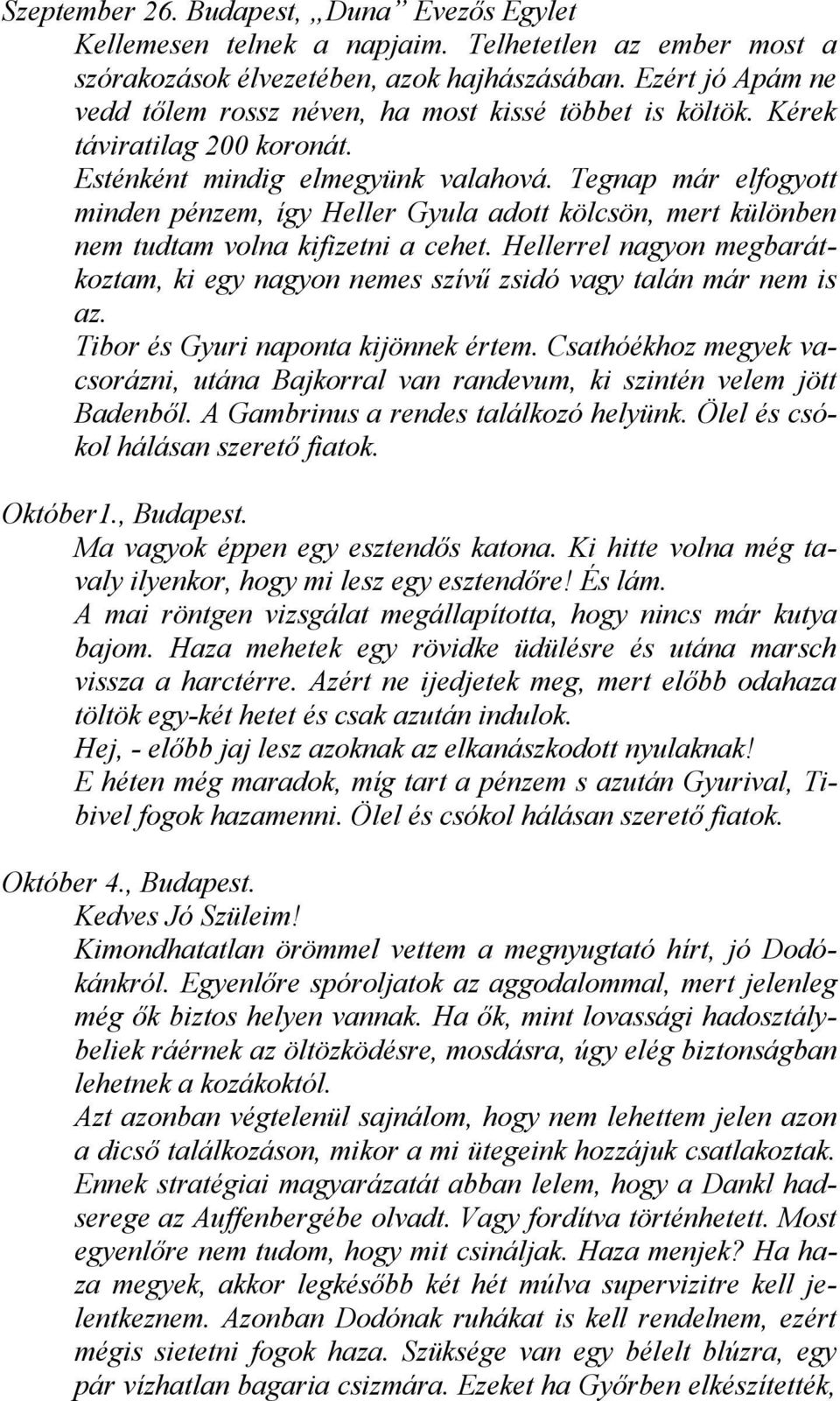 Tegnap már elfogyott minden pénzem, így Heller Gyula adott kölcsön, mert különben nem tudtam volna kifizetni a cehet.