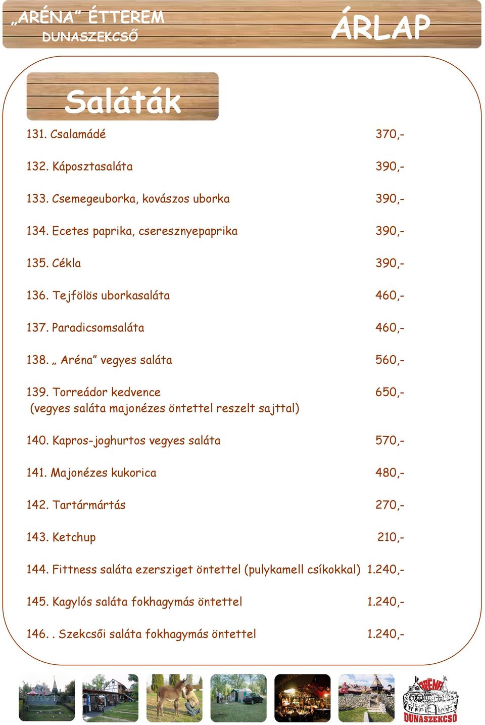 Torreádor kedvence 650,- (vegyes saláta majonézes öntettel reszelt sajttal) 140. Kapros-joghurtos vegyes saláta 570,- 141. Majonézes kukorica 480,- 142.