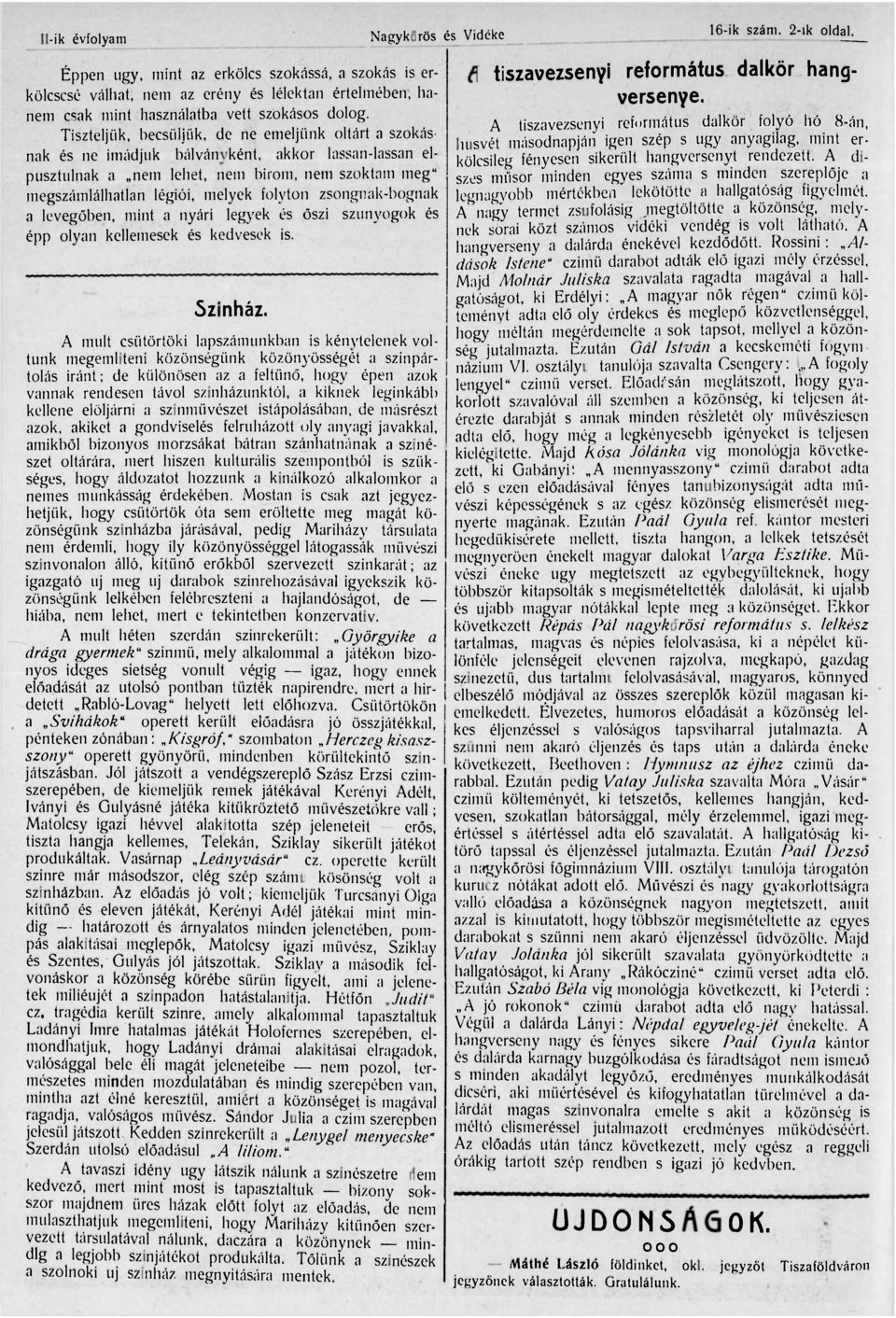 Tiszteljük, becsüljük, de ne emeljünk oltárt a szokásnak és ne imádjuk bálványként, akkor lassan-lassan elpusztulnak a nem lehet, nem birom, nem szoktam meg" megszámlálhatlan légiói, melyek folyton